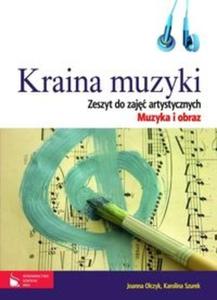 Kraina muzyki Zeszyt do zaj artystycznych Muzyka i obraz z pyt CD - 2825697179