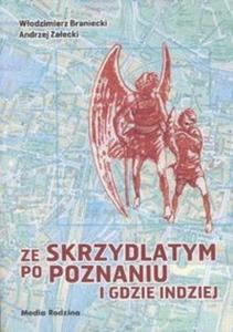 Ze skrzydlatym po Poznaniu i gdzie indziej