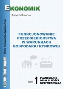 Funkcjonowanie przedsibiortw w warunkach gospodarki rynkowej. Cz 1. Planowanie dziaalnoci gosp - 2825650856