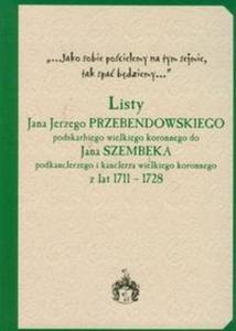 Listy Jana Jerzego Przebendowskiego podskarbiego wielkiego koronnego do Jana Szembeka podkanclerzego i kanclerza wielkiego koronnego z lat 1711-1728 - 2825698101