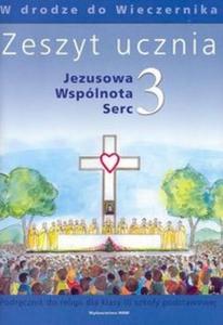 Jezusowa Wsplnota Serc 3 Zeszyt ucznia W drodze do Wieczernika - 2825698506