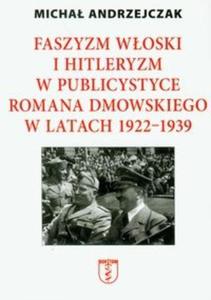 Faszyzm woski i hitleryzm w publicystyce Romana Dmowskiego w latach 1922-1939 - 2825698522