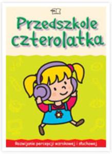 Przedszkole czterolatka . Kaarty pracy, cz. 1, Rozwijanie percepcji wzrokowej i suchowej.