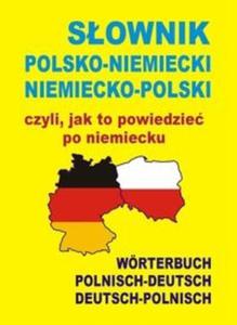 Sownik polsko-niemiecki niemiecko-polski czyli, jak to powiedzie po niemiecku