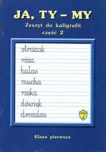 Ja, Ty - My. Klasa 1, szkoa podstawowa, cz 2. Zeszyt do kaligrafii