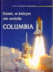 Dzie, w ktrym nie wrcia Columbia : fakty, dokumenty, fotografie - 2825699491