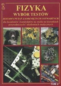 Fizyka. Wybór Testów. Tom 2. Zestawy pyta zamknitych i otwartych.