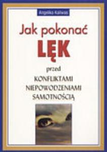 Jak pokona lk przed konfliktami, niepowodzeniami, samotnoci