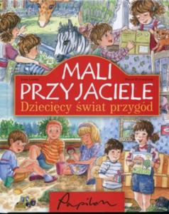 Mali przyjaciele Dziecicy wiat przygód