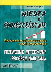 Wiedza o spoeczestwie. Wychowanie do aktywnego udziau w yciu gospodarczym. Przewodnik metodyczny - 2825699957