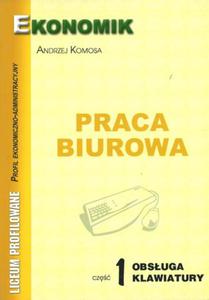 Praca biurowa - obsuga klawiatury, podrcznik dla licew profilowanych (profil ekonomiczno-administ - 2825700253