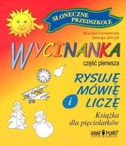 Rysuj, mwi i licz. Ksika dla piciolatkw. Cz pierwsza - 2825700348