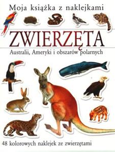 Zwierzta Australii, Ameryki i obszarów polarnych. Moja ksika z naklejkami