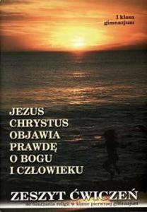 Jezus Chrystus objawia prawd o Bogu i czowieku. Klasa 1, gimnazjum. Religia. Zeszyt wicze - 2825700623