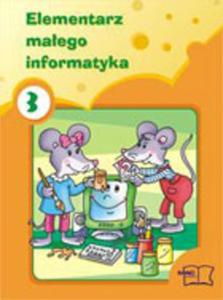 Elementarz maego informatyka. Klasy 1-3, szkoa podstawowa, cz 3. Informatyka - 2825700927