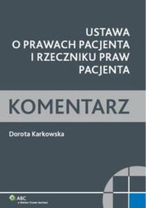 Ustawa o prawach pacjenta i Rzeczniku Praw Pacjenta. Komentarz - 2825700991