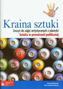 Kraina sztuki. Sztuka w przestrzeni publicznej. Gimnazjum. Plastyka. Zeszyt do zaj artystycznych - 2825701075