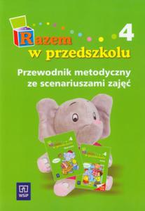 Razem w przedszkolu. Wychowanie przedszkolne, cz 4. Przewodnik metodyczny ze scenariuszami zaj