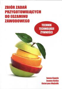 Technik technologii ywnoci. Zbir zada przygotowujcych do egzaminu zawodowego - 2825701218