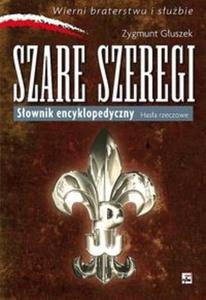 Szare Szeregi Sownik encyklopedyczny Hasa rzeczowe - 2825702136