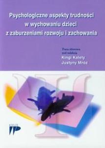 Psychologiczne aspekty trudnoci w wychowaniu dzieci z zaburzeniami rozwoju i zachowania - 2825702622