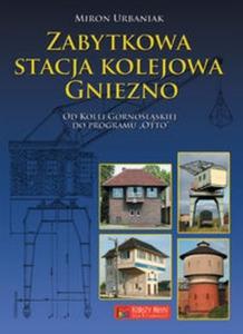 Zabytkowa stacja kolejowa Gniezno - 2825704262