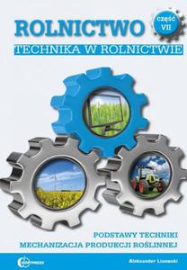 Rolnictwo cz 7 Technika w rolnictwie Podstawy techniki Mechanizacja produkcji rolinnej - 2870892733