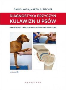 Diagnostyka przyczyn kulawizn u psw Anatomia czynnociowa rozpoznawanie i leczenie - 2873764547