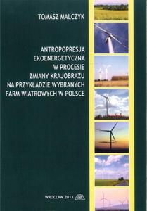 Antropopresja ekoenergetyczna w procesie zmiany krajobrazu na przykadzie wybranych farm wiatrowych w Polsce - 2859502052