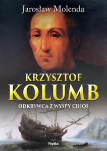 KRZYSZTOF KOLUMB. ODKRYWCA Z WYSPY CHIOS Jarosaw Molenda - 2859981626