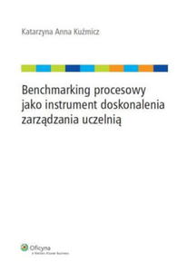 BENCHMARKING PROCESOWY JAKO INSTRUMENT DOSKONALENIA ZARZDZANIA UCZELNI Kumicz Katarzyna - 2859981665