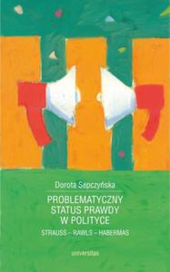 PROBLEMATYCZNY STATUS PRAWDY W POLITYCE Strauss - Rawls - Habermas Dorota Sepczyska - 2859981868