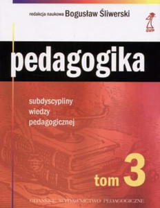 PEDAGOGIKA T.3 SUBDYSCYPLINY WIEDZY PEDAGOGICZNEJ liwerski Bogusaw (red.) - 2859981881