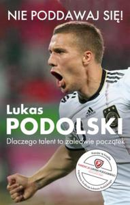 NIE PODDAWAJ SI! Lukas Podolski - 2859982073