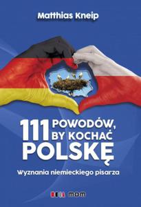 111 POWODW, BY KOCHA POLSK. WYZNANIA NIEMIECKIEGO PISARZA Matthias Kneip - 2859982284