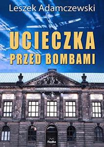 UCIECZKA PRZED BOMBAMI Leszek Adamczewski - 2859982335