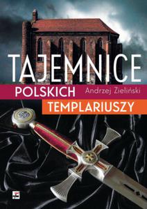 TAJEMNICE POLSKICH TEMPLARIUSZY Andrzej Zieliski - 2876317518