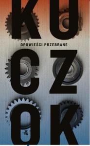 OPOWIECI PRZEBRANE Kuczok Wojciech - 2867308055