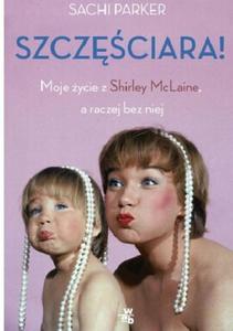 SZCZʦCIARA MOJE YCIE Z SHIRLEY MACLINE, A RACZEJ BEZ NIEJ Sachi Parker - 2874196766