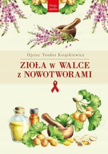 ZIOA W WALCE Z NOWOTWORAMI Teodor Ksikiewicz - 2876317525