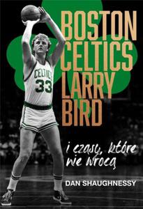 BOSTON CELTICS LARRY BIRD I CZASY KTRE NIE WRC Dan Shaughnessy - 2877381668