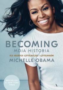 BECOMING MOJA HISTORIA DLA MODYCH CZYTELNICZEK I CZYTELNIKW Michelle Obama - 2878262428
