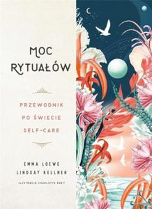 MOC RYTUAW. PRZEWODNIK PO WIECIE SELF-CARE Emma Loewe, Lindsay Kellner - 2877725924