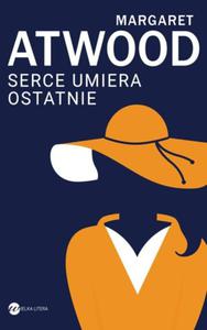 SERCE UMIERA OSTATNIE Margaret Atwood - 2878262431