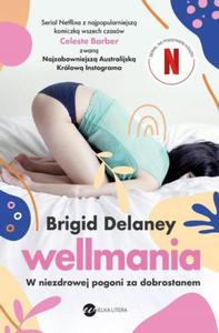 WELLMANIA W NIEZDROWEJ POGONI ZA DOBROSTANEM Brigid Delaney - 2878262433