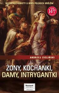 ONY KOCHANKI DAMY INTRYGANTKI NIEZWYKE KOBIETY U BOKU POLSKICH KRLW Andrzej Zieliski - 2878262438