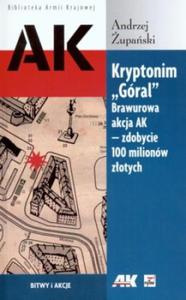 KRYPTONIM "GÓRAL". BRAWUROWA AKCJA AK - ZDOBYCIE 100 MILIONÓW ZOTYCH...