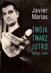 TWOJA TWARZ JUTRO. TANIEC I SEN Javier Marias - 2869493044