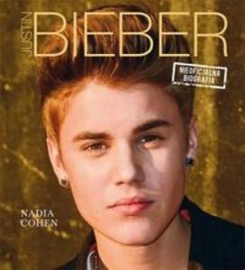 JUSTIN BIEBER. NIEOFICJALNA BIOGRAFIA Nadia Cohen - 2843838213