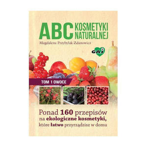 ABC kosmetyki naturalnej - TOM 1 Owoce - Gaj - 2860447493